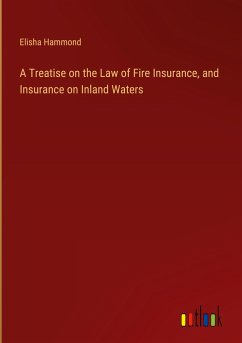 A Treatise on the Law of Fire Insurance, and Insurance on Inland Waters