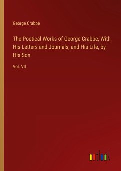 The Poetical Works of George Crabbe, With His Letters and Journals, and His Life, by His Son - Crabbe, George