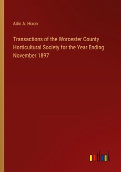 Transactions of the Worcester County Horticultural Society for the Year Ending November 1897