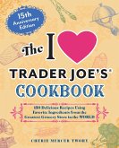 The I Love Trader Joe's Cookbook: 15th Anniversary Edition