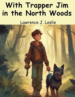 With Trapper Jim in the North Woods - Lawrence J Leslie