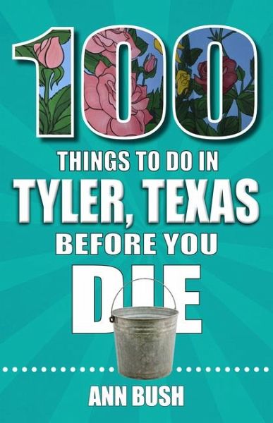 100 Things to Do in Tyler, Texas, Before You Die 100 Things to Do in Tyler, Texas, Before You Die
