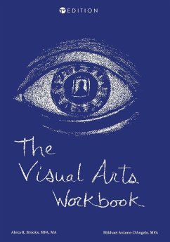 The Visual Arts Workbook - Brooks, Alexa; Antone-D&039;Angelo, Mikhael