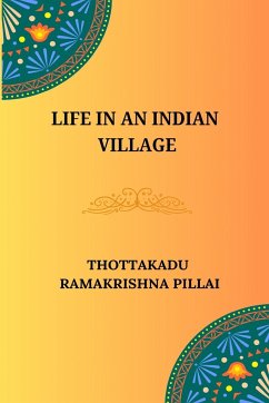 Life in an Indian Village - Pillai, Thottakadu Ramakrishna