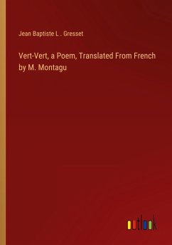 Vert-Vert, a Poem, Translated From French by M. Montagu - Gresset, Jean Baptiste L .