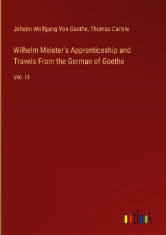 Wilhelm Meister's Apprenticeship and Travels From the German of Goethe