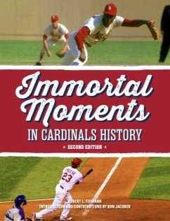 Immortal Moments in Cardinals History, 2nd Edition - Tiemann, Bob; Jacober, Ron