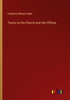 Tracts on the Church and Her Offices - Faber, Frederick William