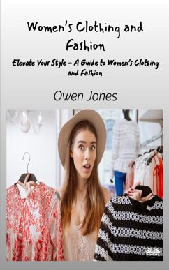 Women's Clothing And Fashion - Elevate Your Style - A Guide To Women's Clothing And Fashion - Jones, Owen