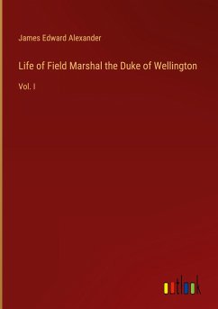 Life of Field Marshal the Duke of Wellington