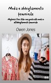 Moda E Abbigliamento Femminile - Migliora Il Tuo Stile - Una Guida Per La Moda E L'Abbigliamento Femminile
