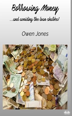 Borrowing Money - ...and Avoiding The Loan Sharks! - Jones, Owen