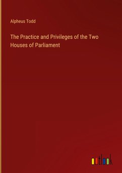 The Practice and Privileges of the Two Houses of Parliament