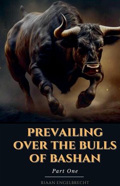 Prevailing Over the Bulls of Bashan Part One - Engelbrecht, Riaan