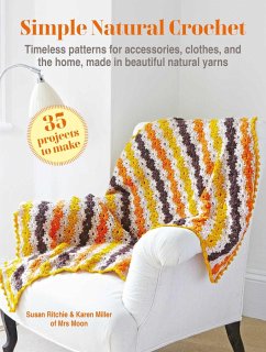 Simple Natural Crochet: 35 Projects to Make - Ritchie, Susan; Miller, Karen