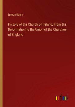 History of the Church of Ireland, From the Reformation to the Union of the Churches of England - Mant, Richard