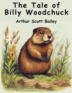 The Tale of Billy Woodchuck - Arthur Scott Bailey
