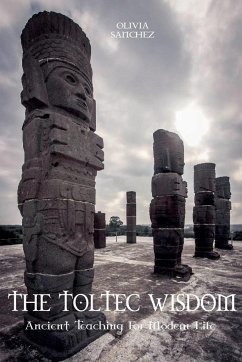 The Toltec Wisdom Ancient Teaching For Modern Life - Sanchez, Olivia