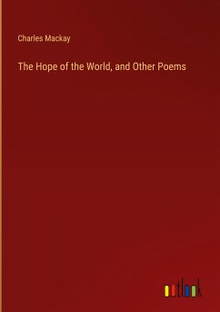 The Hope of the World, and Other Poems - Mackay, Charles