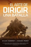 El arte de dirigir una batalla: Las tácticas de los más grandes estrategas desde la batalla de Cannes hasta la Guerra del Golfo