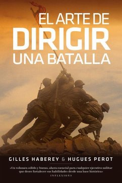 El arte de dirigir una batalla: Las tácticas de los más grandes estrategas desde la batalla de Cannes hasta la Guerra del Golfo