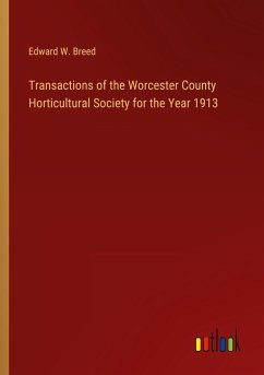 Transactions of the Worcester County Horticultural Society for the Year 1913