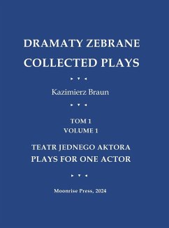 Dramaty Zebrane. Collected Plays. Tom 1. Volume 1. Teatr Jednego Aktora. Plays For One Actor - Braun, Kazimierz