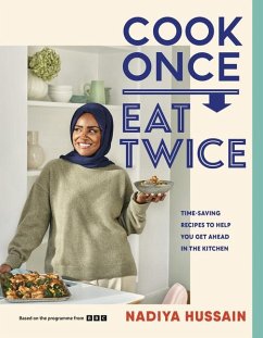 Cook Once, Eat Twice - Hussain, Nadiya