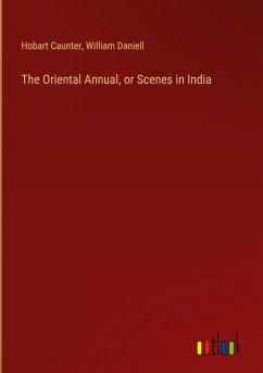 The Oriental Annual, or Scenes in India - Caunter, Hobart; Daniell, William