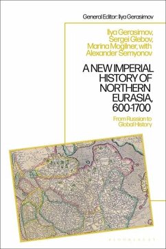 A New Imperial History of Northern Eurasia, 600-1700 - Mogilner, Marina B; Gerasimov, Ilya V; Glebov, Sergey; Semyonov, Alexander