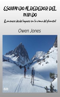 Esquiando Alrededor Del Mundo - Lanzarse Desde Lugares En La Cima Del Planeta - Jones, Owen