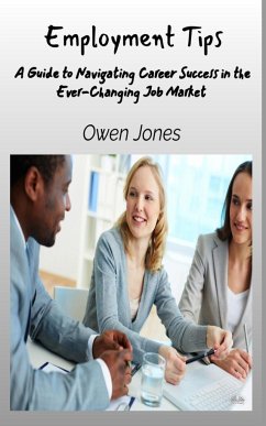 Employment Tips - A Guide To Navigating Career Success In The Ever-Changing Job Market - Jones, Owen