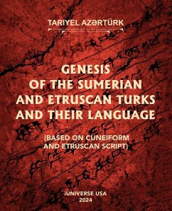 GENESIS OF THE SUMERIAN AND ETRUSCAN TURKS AND THEIR LANGUAGE (BASED ON CUNEIFORM AND ETRUSCAN SCRIPT) - Az?rtürk, Tariyel