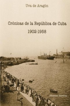 Crónicas de la República de Cuba 1902-1958 - de Aragón, Uva