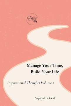 Manage Your Time, Build Your Life - Schmid, Stephanie