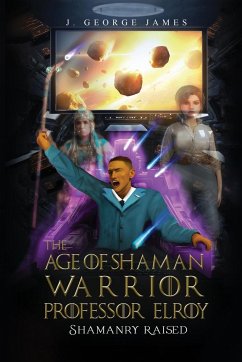 The Age of Shaman Warrior Professor Elroy - James, J. George