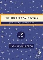 Iliklerine Kadar Yazmak - Icindeki Yazari Özgür Birakmak Icin 60 Kart - Goldberg, Natalie