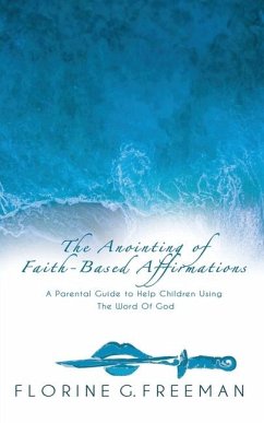 The Anointing of Faith-Based Affirmations - Freeman, Florine G