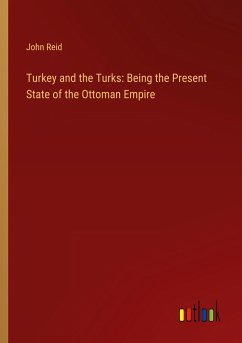 Turkey and the Turks: Being the Present State of the Ottoman Empire