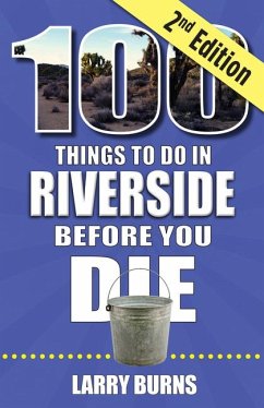 100 Things to Do in Riverside Before You Die, 2nd Edition - Burns, Larry