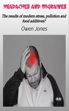 Headaches And Migraines - The Results Of Modern Stress, Pollution And Food Additives? - Jones, Owen