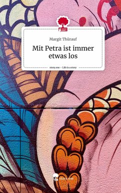 Mit Petra ist immer etwas los. Life is a Story - story.one - Thürauf, Margit