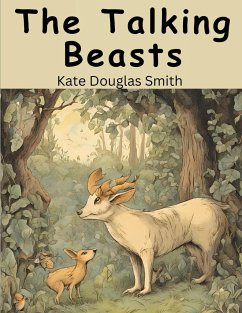The Talking Beasts - Kate Douglas Smith