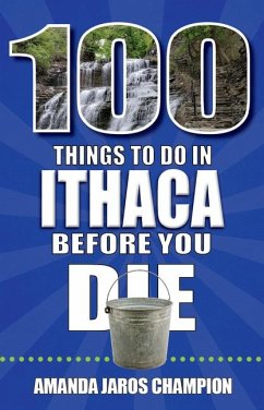 100 Things to Do in Ithaca Before You Die - Jaros Champion, Amanda
