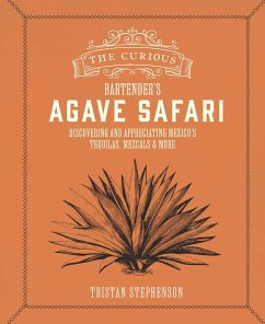 The Curious Bartender's Agave Safari - Stephenson, Tristan