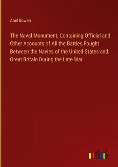 The Naval Monument, Containing Official and Other Accounts of All the Battles Fought Between the Navies of the United States and Great Britain During the Late War