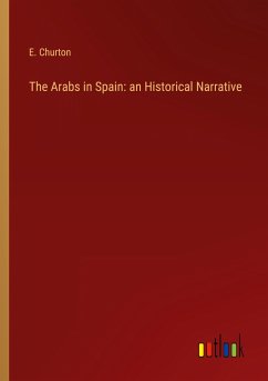 The Arabs in Spain: an Historical Narrative
