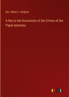 A Key to the Documents of the Crimes of the Papal Apostasy - Mcghee, Rev. Robert J.