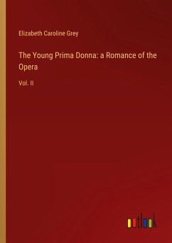 The Young Prima Donna: a Romance of the Opera - Grey, Elizabeth Caroline