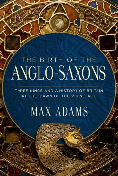 The Birth of the Anglo-Saxons - Adams, Max